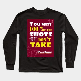 You miss 100 percent of the shots you don’t take Quotes Long Sleeve T-Shirt